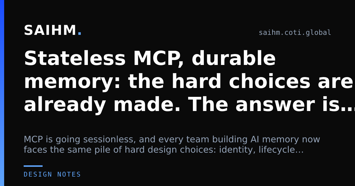 Stateless MCP, durable memory: the hard choices are already made. The answer is SAIHM. — SAIHM